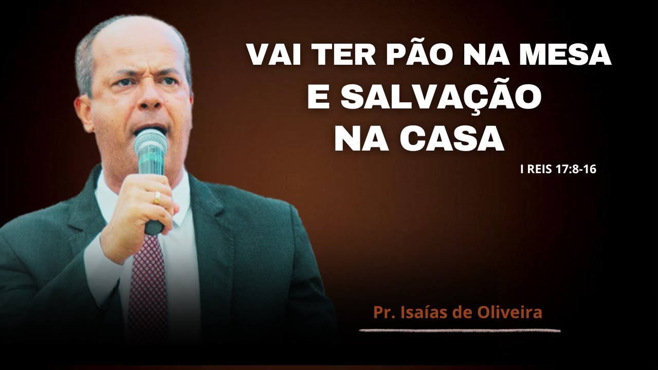 Pregação: "NÃO VAI FALTAR PÃO NA MESA NEM SALVAÇÃO NA CASA" | Pr. Isaías de Oliveira✔️