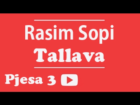 Rasim SOPI - Tallava (Pjesa 3)