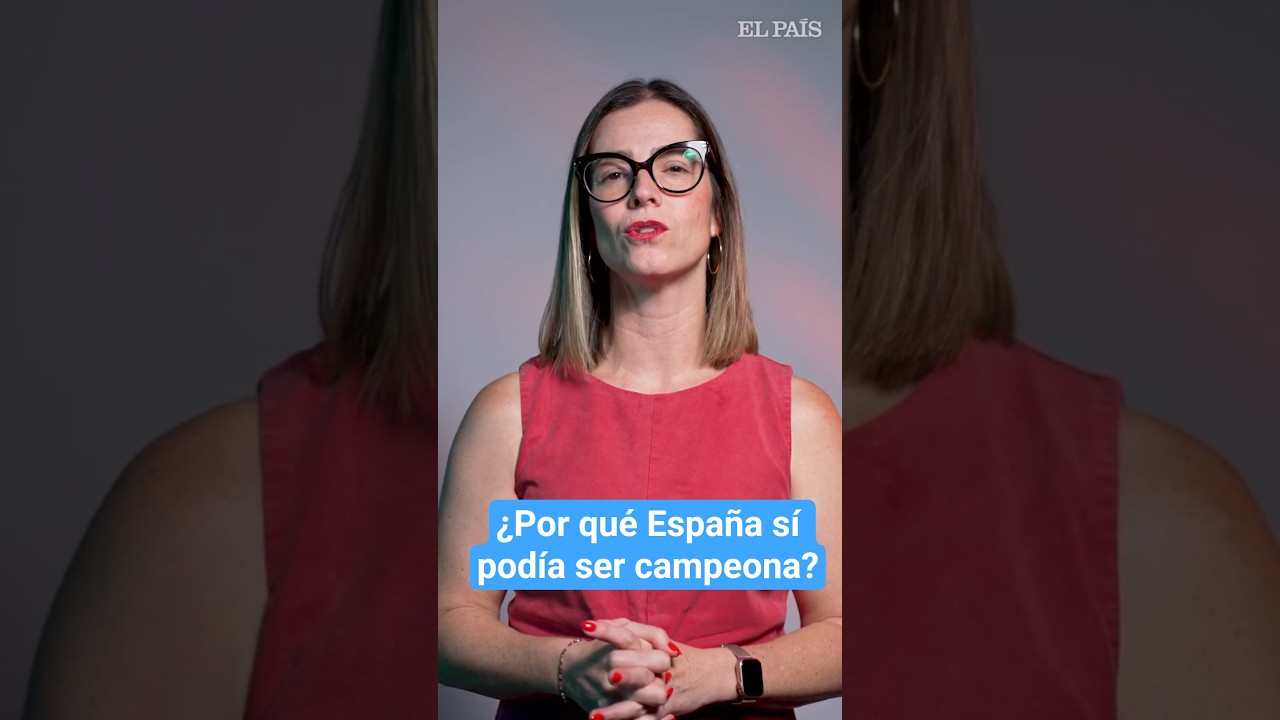 MUNDIAL | ¿Por qué España podía ser campeona del mundo? | EL PAÍS