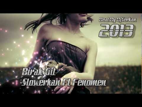 Slowerkan Ft Fenomen | Bırak Git | 2013 BeatBy DjSerkan