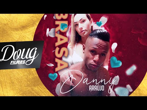 Danny Araújo - Brasa (CLIPE OFICIAL) Doug FIlmes Hits