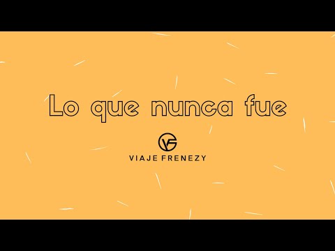 Viaje Frenezy - Lo que nunca fue (Lyric Video)