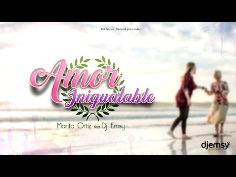 Amor Inigualable - Marito Ortiz Feat Dj Emsy