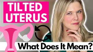 TILTED UTERUS: What Is a Tilted Uterus? How Does Your Uterus Position Impact Fertility?