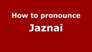 How to pronounce Jaznai