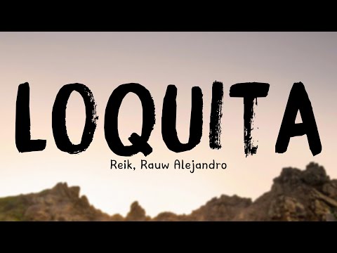 Loquita - Reik, Rauw Alejandro {Lyrics Video} 💦