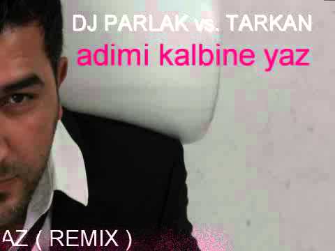 DJ PARLAK 2012 vs. TARKAN - Adimi Kalbine Yaz (Remix)
