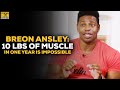 Breon Ansley: You Cannot Gain 10 Pounds Of Lean Muscle In One Year