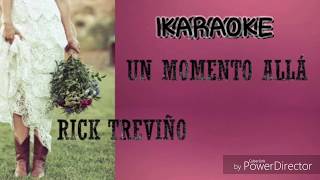 UN MOMENTO ALLA - RICK TREVIÑO - (KARAOKE)