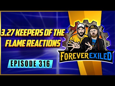 Forever Exiled - A Path of Exile Podcast - 3.27 Keepers of the Flame Reactions  - EP 316