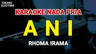 Download lagu ANI - Karaoke Nada Pria [ RHOMA IRAMA ] mp3