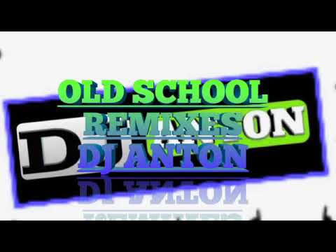 OLD SCHOOL REMIXES DJ ANTON