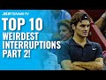 Top 10 Weirdest Interruptions To A Tennis Match! Part 2