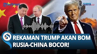 REKAMAN SUARA BOCOR! Trump Disebut Ancam akan Luncurkan Bom ke Rusia China, Begini Reaksi Moskow!