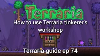 how to use Terraria tinkerer's workshop , Terraria guide ep 74.