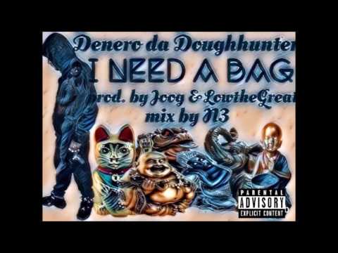 Denero Da DoughHunter - I Need A Bag [Prod. by Joog & Lowthegreat]