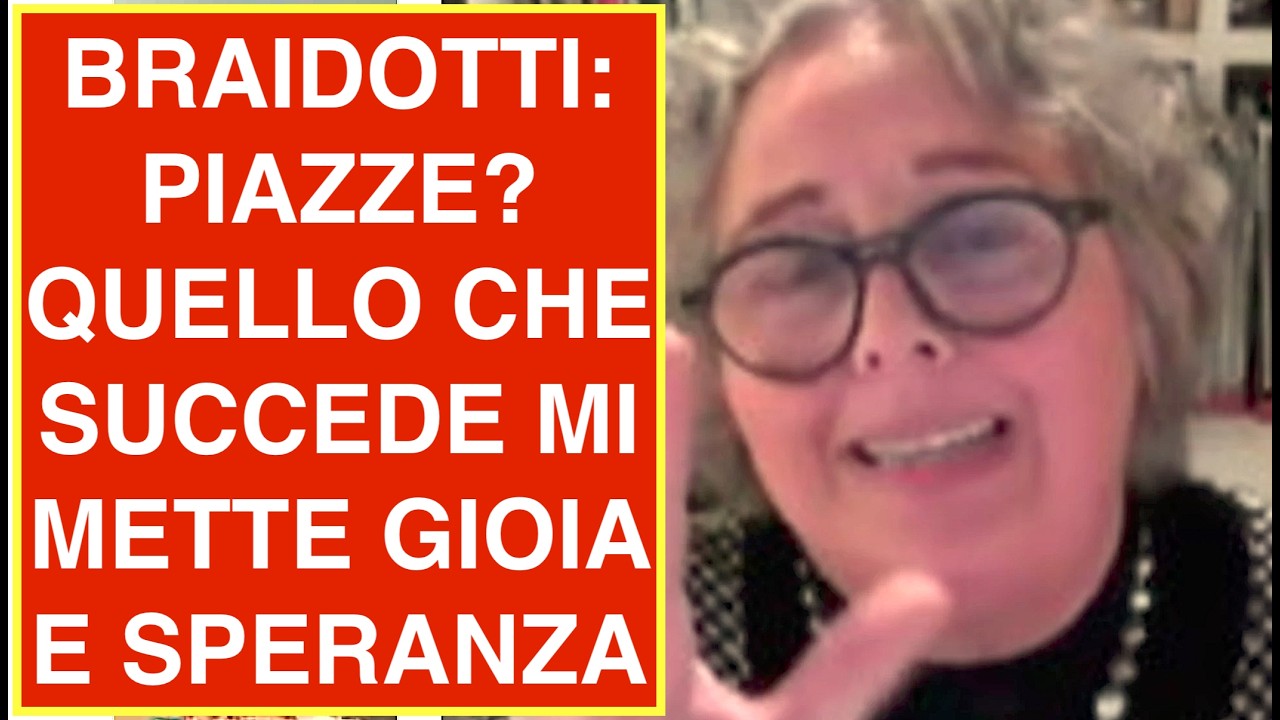 BRAIDOTTI: PIAZZE? QUELLO CHE SUCCEDE MI METTE GIOIA E SPERANZA