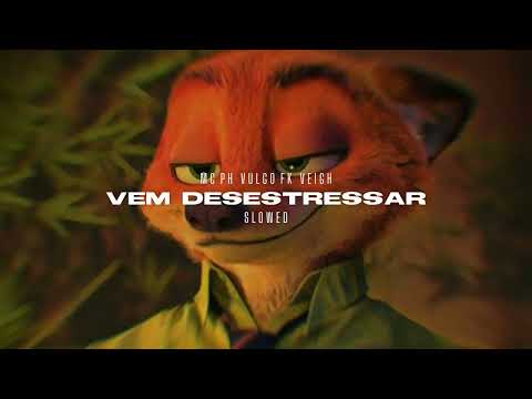 Vem Desestressar - MC PH, Vulgo FK, VEIGH (s l o w e d + r e v e r b)