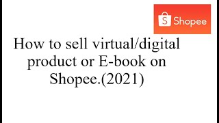 How to sell virtual/digital product or E-book on Shopee.(2021)