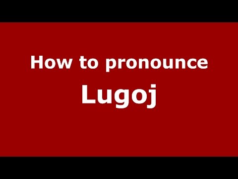 How to pronounce Lugoj (Romanian/Romania)  - PronounceNames.com