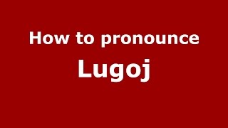 How to pronounce Lugoj