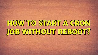 Unix & Linux: How to start a cron job without reboot? (2 Solutions!!)