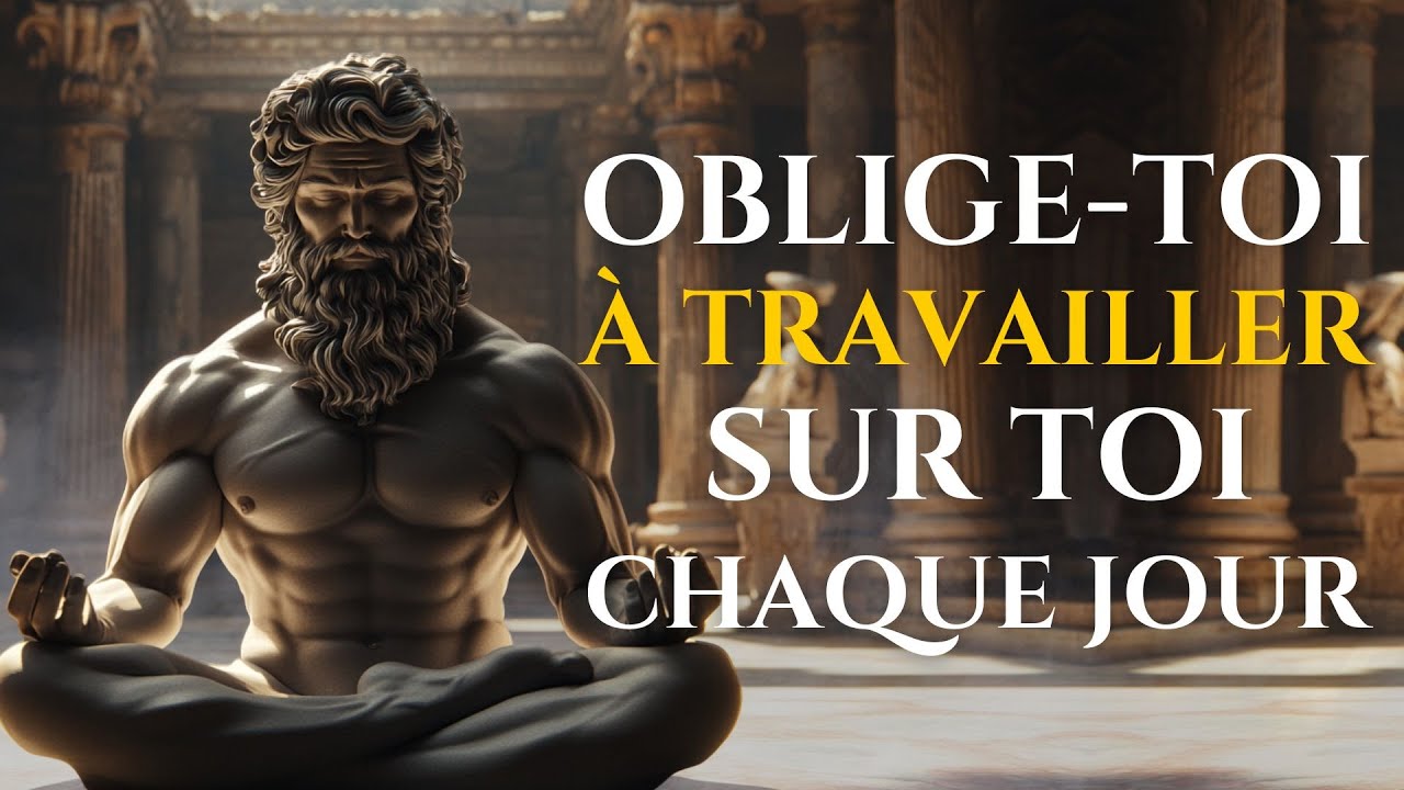 OBLIGE-TOI À TRAVAILLER SUR TOI CHAQUE JOUR ET TRANSFORME TA VIE | 15 LEÇONS DE STOÏCISME