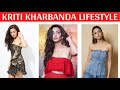 Kriti Kharbanda Lifestyle Kriti Kharbanda Biography In Hindi Kriti Kharbanda Biography