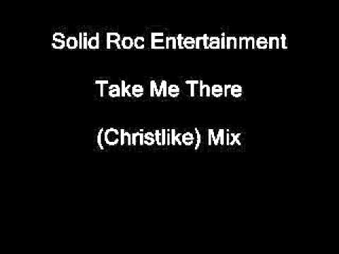 Solid Roc Entertainment-Take Me There (Christlike) Mix
