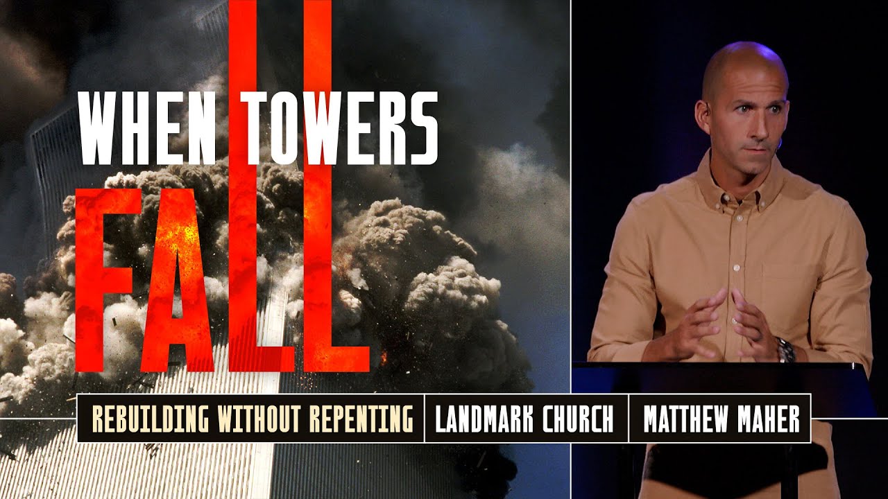 When Towers Fall: Rebuilding Without Repenting | Matthew Maher