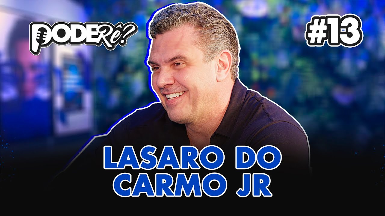 LASARO DO CARMO JR | Pode, Rê - EP 13