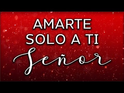 Amarte solo a Ti Señor / Seguir Tu caminar | Música Cristiana de Adoración con Letra