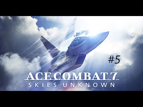 Ace Combat 7 - Skies Unknown Walkthrough Part 5 - 444[1080p HD PC Ultra Settings@60FPS]