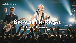 Because He Reigns I Face Tomorrow – Natalie Grace | Powerful Christian Worship Song 2025