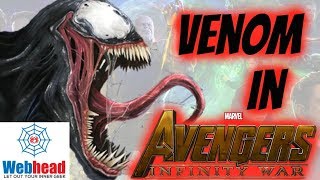 5 Reasons Why Venom Will Be In Avengers Infinity War | Webhead