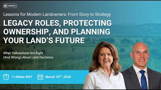 Legacy Roles, Protecting Ownership, and Planning Your Land’s Future Webinar