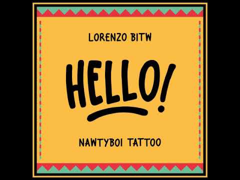 Lorenzo BITW feat. Nawtyboi Tattoo - Hello!