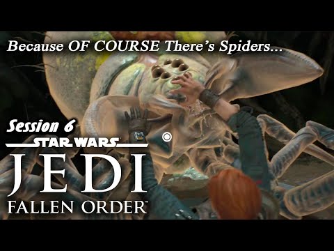 Star Wars: Jedi - Fallen Order | Because OF COURSE There's Spiders... (Session 6)