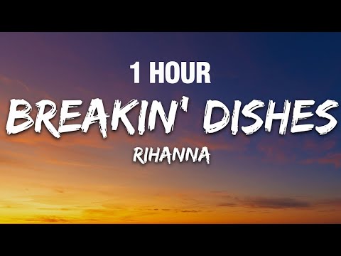 [1 HOUR] Rihanna - Breakin' Dishes (Lyrics)