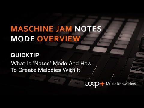 Native Instruments Maschine Jam - Notes Mode Explained - Loop+ Quick Tip