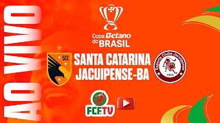 AO VIVO | Santa Catarina x Jacuipense-BA | Copa Betano do Brasil 2026