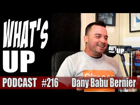 Whats Up Podcast 216 Dany Babu Bernier