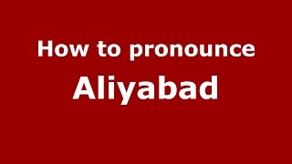How to pronounce Aliyabad