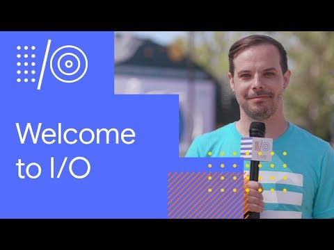 I/O '18 Guide - Welcome to I/O