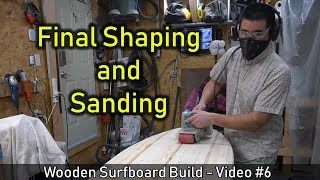 How to Make a Wooden Surfboard #06: Final Shaping and Sanding