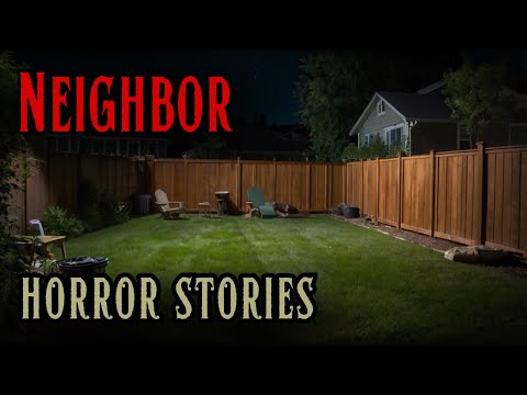 4 Disturbing Neighbor Horror Stories