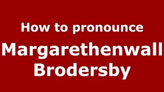 How to pronounce Margarethenwall Brodersby