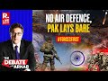 Debate With Arnab LIVE Air Bases Up In Smoke Pakistan Defence Exposed