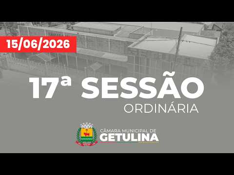 17ª SESSÃO ORDINÁRIA DA CÂMARA MUNICIPAL DE GETULINA - 15/06/2026