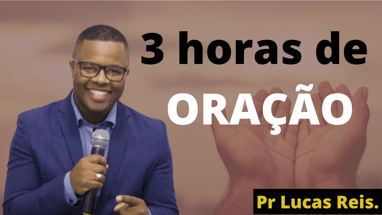 3 HORAS DE ORAÇÃO  -  PASTOR LUCAS REIS